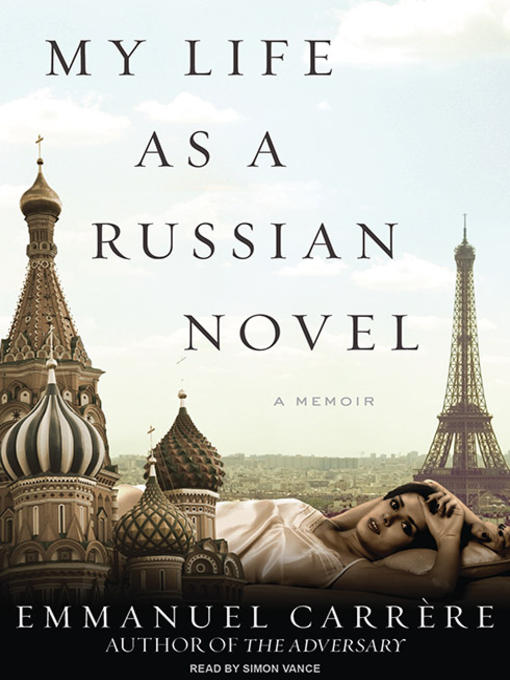 Title details for My Life as a Russian Novel by Emmanuel Carrere - Available